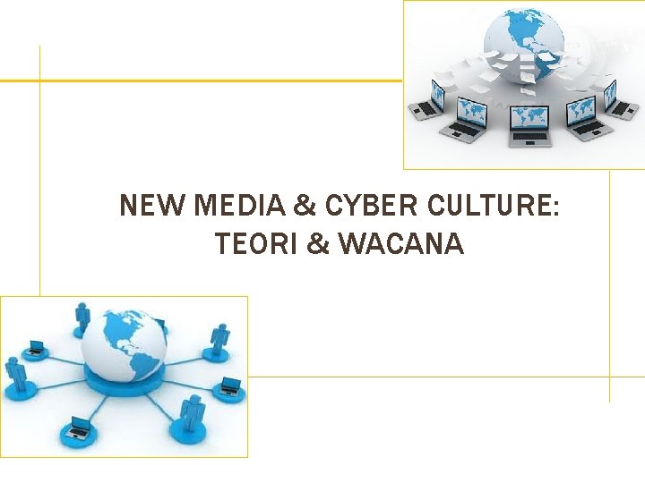 NEW MEDIA & CYBER CULTURE: TEORI & WACANA 