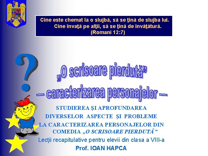  Cine este chemat la o slujbă, să se ţină de slujba lui. Cine