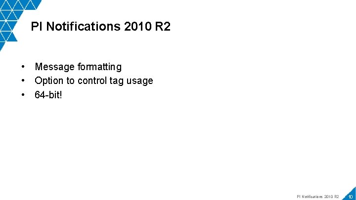 PI Notifications 2010 R 2 • Message formatting • Option to control tag usage