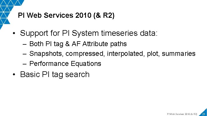 PI Web Services 2010 (& R 2) • Support for PI System timeseries data: