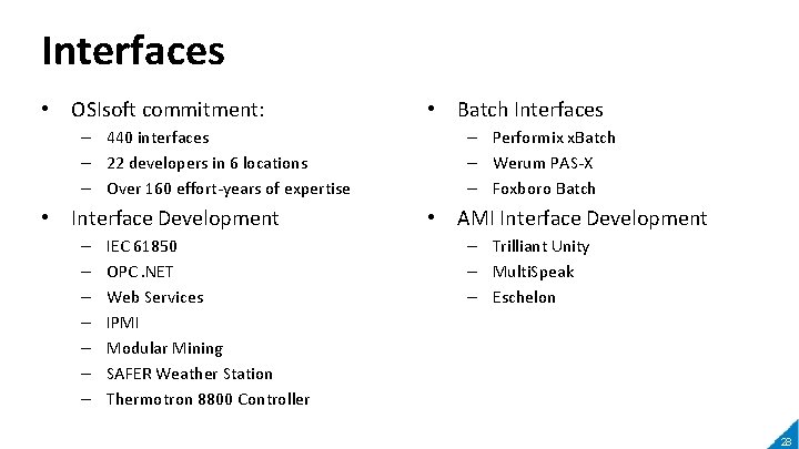 Interfaces • OSIsoft commitment: – 440 interfaces – 22 developers in 6 locations –