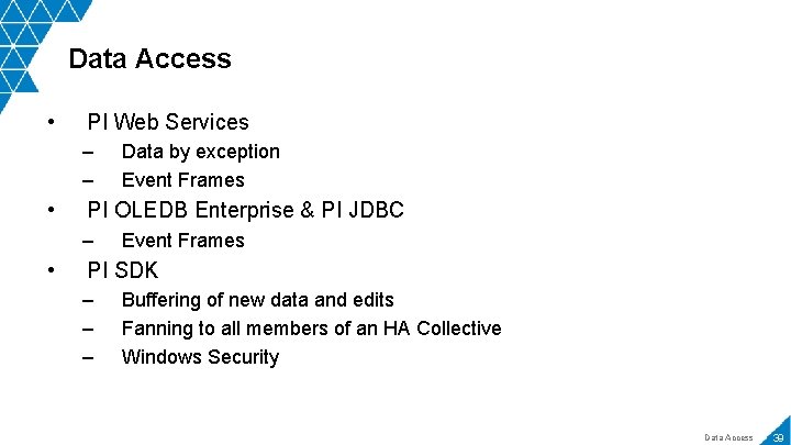 Data Access • PI Web Services – – • PI OLEDB Enterprise & PI