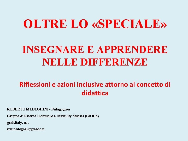OLTRE LO «SPECIALE» INSEGNARE E APPRENDERE NELLE DIFFERENZE Riflessioni e azioni inclusive attorno al