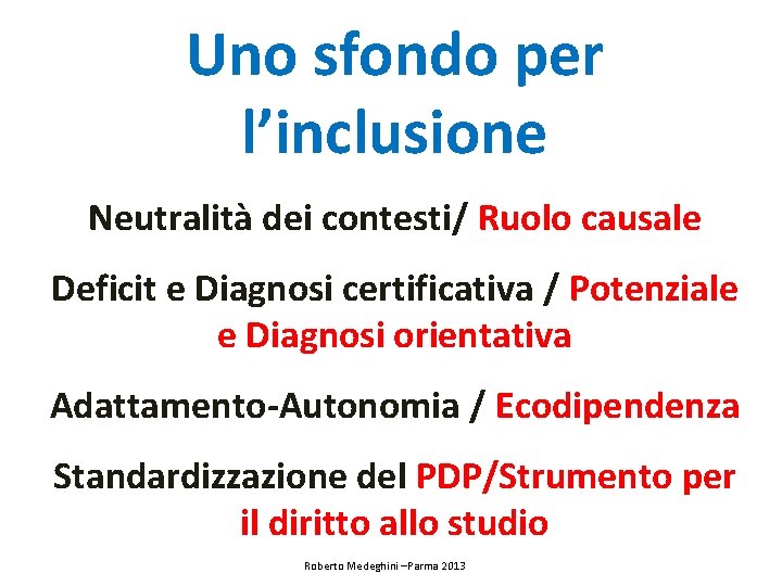 Uno sfondo per l’inclusione Neutralità dei contesti/ Ruolo causale Deficit e Diagnosi certificativa /