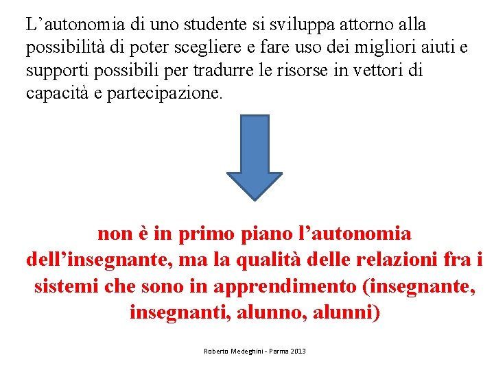 L’autonomia di uno studente si sviluppa attorno alla possibilità di poter scegliere e fare