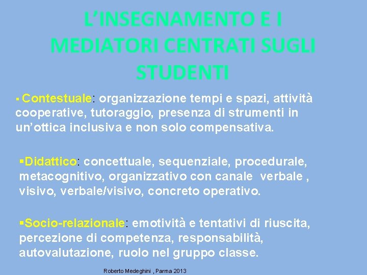 L’INSEGNAMENTO E I MEDIATORI CENTRATI SUGLI STUDENTI § Contestuale: organizzazione tempi e spazi, attività