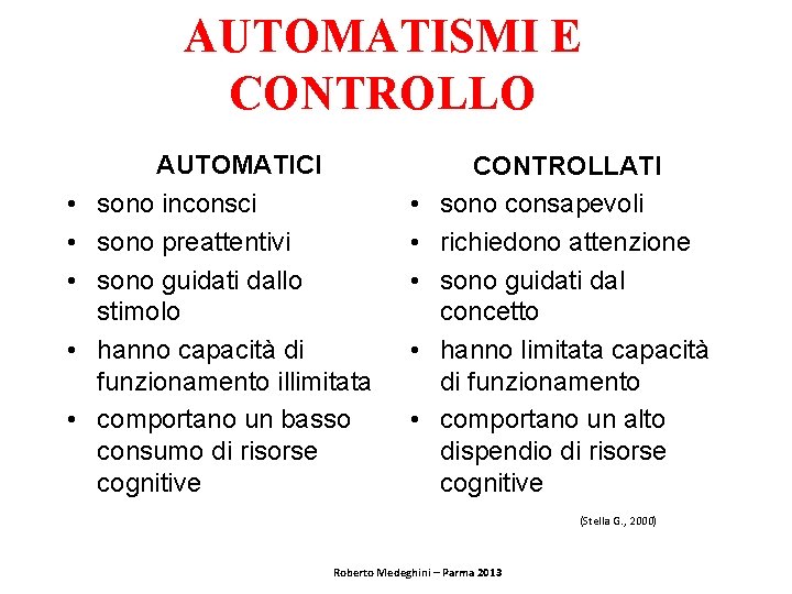 AUTOMATISMI E CONTROLLO • • • AUTOMATICI sono inconsci sono preattentivi sono guidati dallo