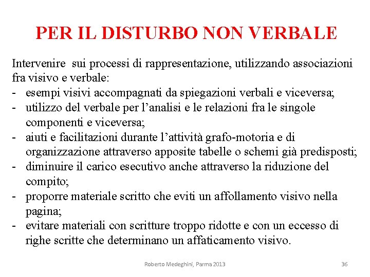PER IL DISTURBO NON VERBALE Intervenire sui processi di rappresentazione, utilizzando associazioni fra visivo