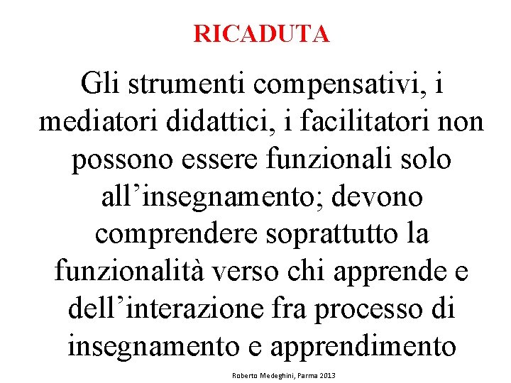 RICADUTA Gli strumenti compensativi, i mediatori didattici, i facilitatori non possono essere funzionali solo