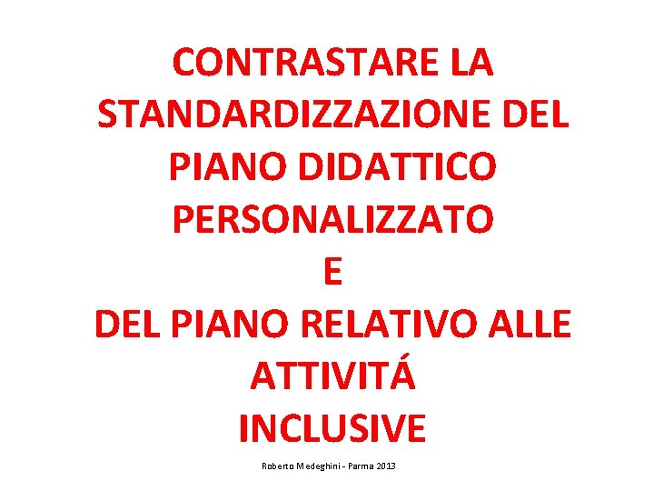 CONTRASTARE LA STANDARDIZZAZIONE DEL PIANO DIDATTICO PERSONALIZZATO E DEL PIANO RELATIVO ALLE ATTIVITÁ INCLUSIVE