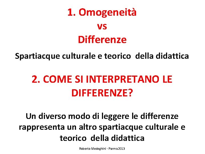 1. Omogeneità vs Differenze Spartiacque culturale e teorico della didattica 2. COME SI INTERPRETANO
