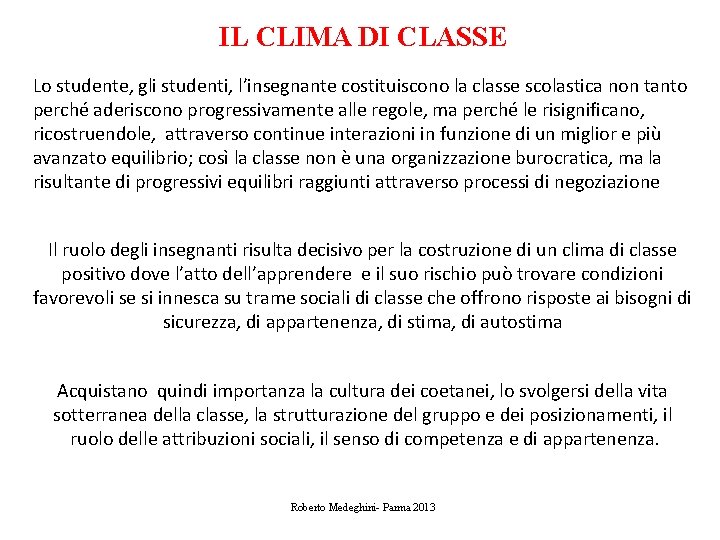 IL CLIMA DI CLASSE Lo studente, gli studenti, l’insegnante costituiscono la classe scolastica non