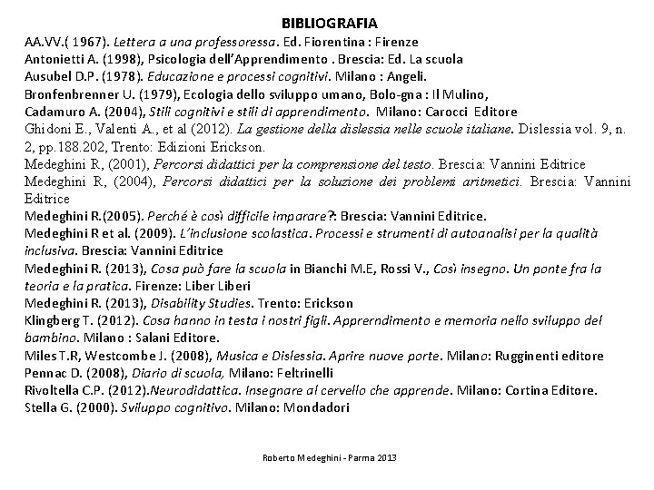 BIBLIOGRAFIA AA. VV. ( 1967). Lettera a una professoressa. Ed. Fiorentina : Firenze Antonietti