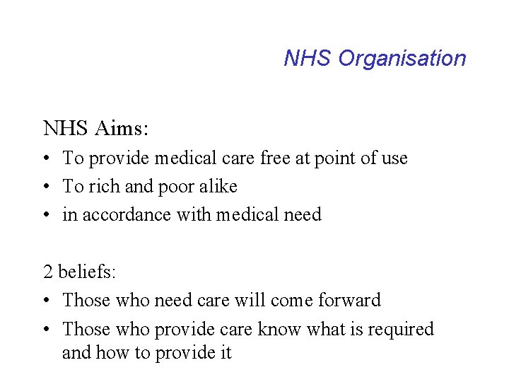 NHS Organisation NHS Aims: • To provide medical care free at point of use