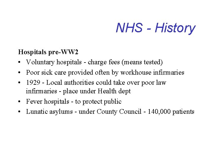 NHS - History Hospitals pre-WW 2 • Voluntary hospitals - charge fees (means tested)