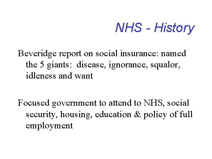 NHS - History Beveridge report on social insurance: named the 5 giants: disease, ignorance,