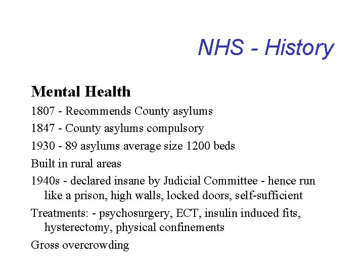 NHS - History Mental Health 1807 - Recommends County asylums 1847 - County asylums