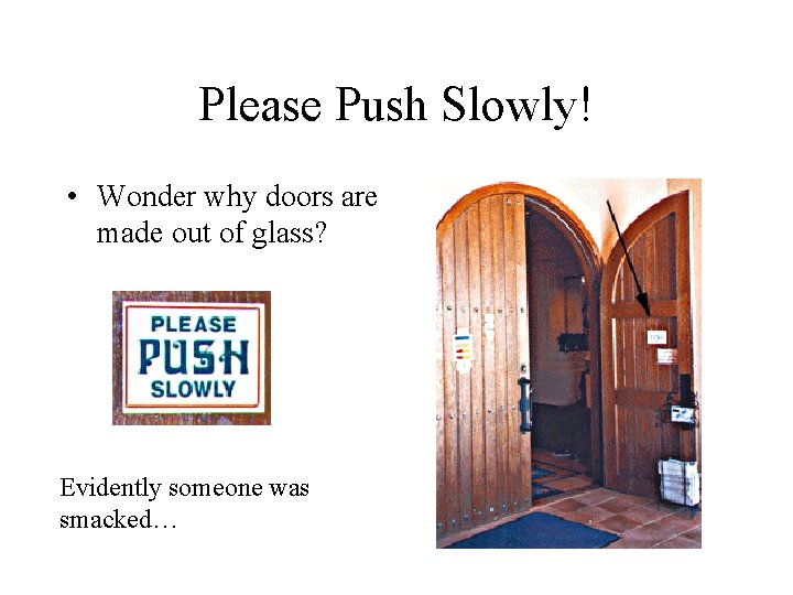 Please Push Slowly! • Wonder why doors are made out of glass? Evidently someone