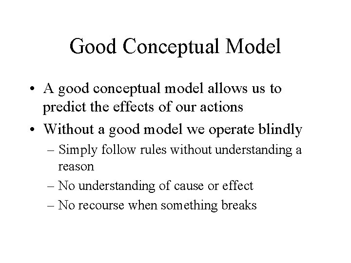 Good Conceptual Model • A good conceptual model allows us to predict the effects