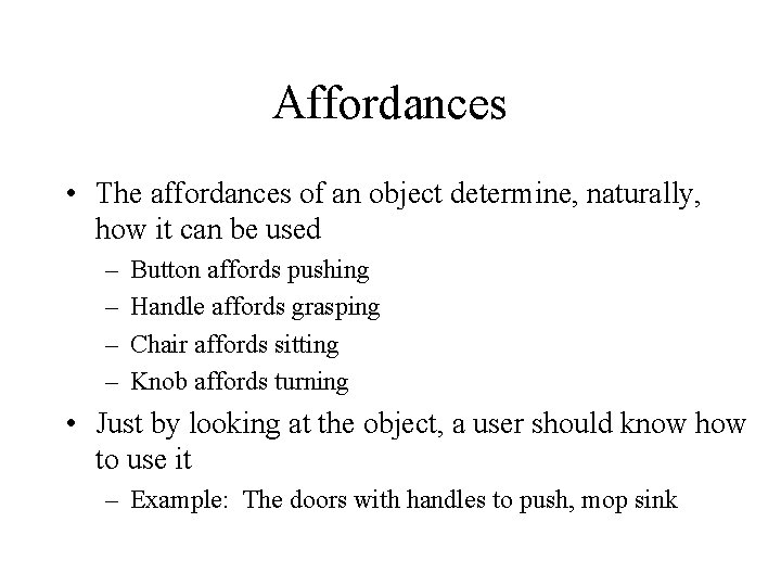 Affordances • The affordances of an object determine, naturally, how it can be used