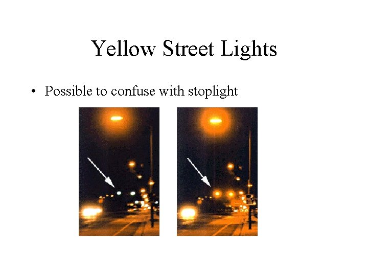 Yellow Street Lights • Possible to confuse with stoplight 