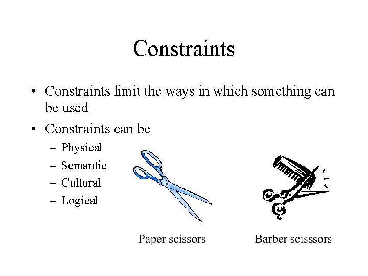 Constraints • Constraints limit the ways in which something can be used • Constraints