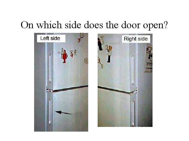 On which side does the door open? 