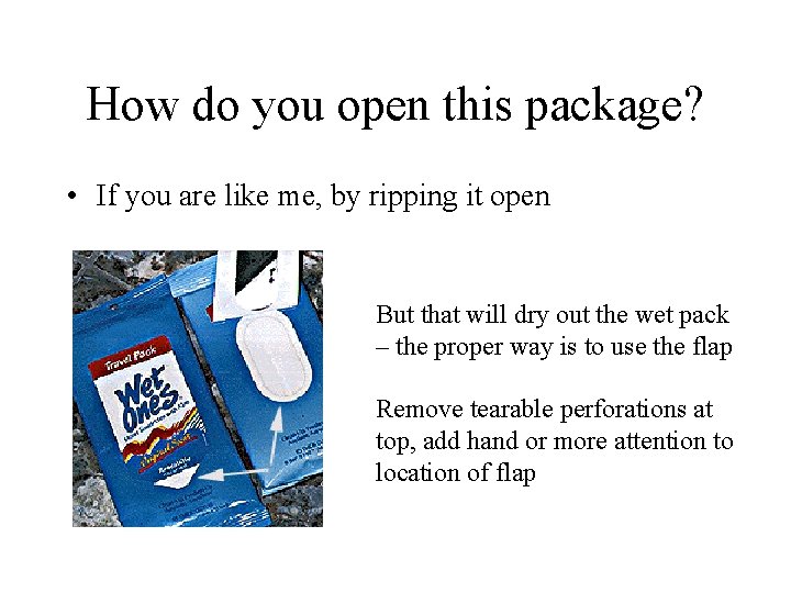 How do you open this package? • If you are like me, by ripping