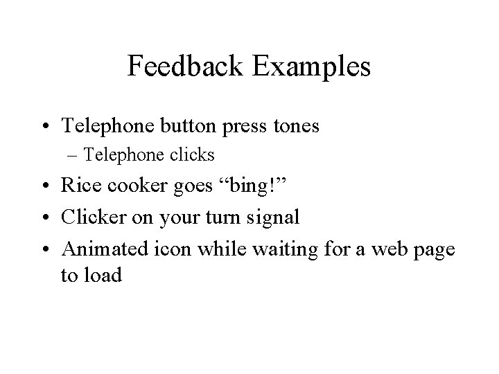 Feedback Examples • Telephone button press tones – Telephone clicks • Rice cooker goes