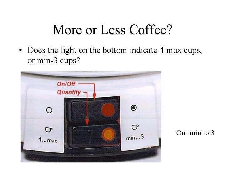 More or Less Coffee? • Does the light on the bottom indicate 4 -max