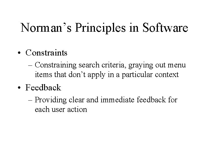 Norman’s Principles in Software • Constraints – Constraining search criteria, graying out menu items