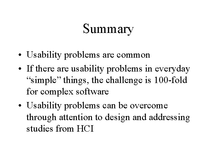 Summary • Usability problems are common • If there are usability problems in everyday