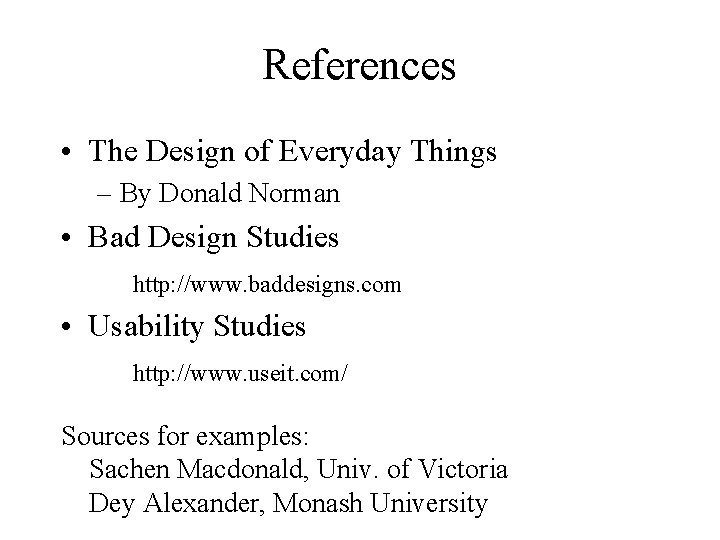 References • The Design of Everyday Things – By Donald Norman • Bad Design