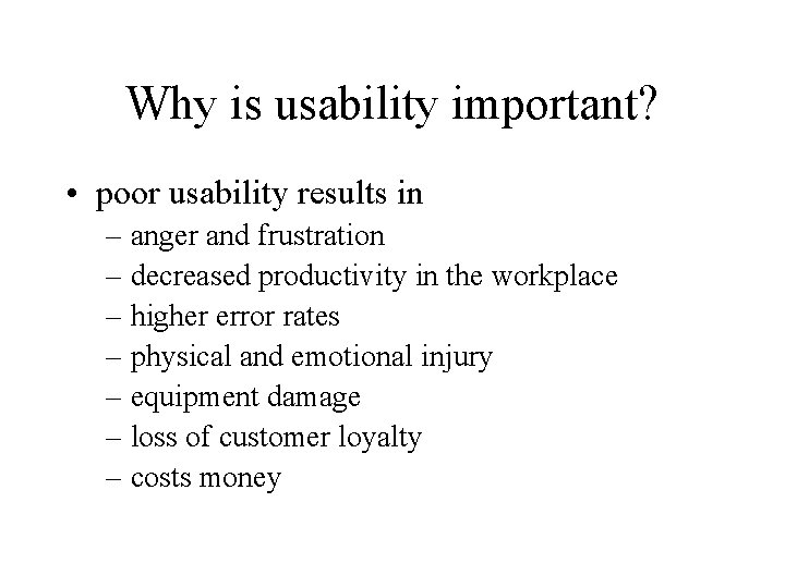 Why is usability important? • poor usability results in – anger and frustration –