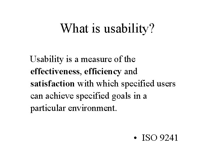 What is usability? Usability is a measure of the effectiveness, efficiency and satisfaction with