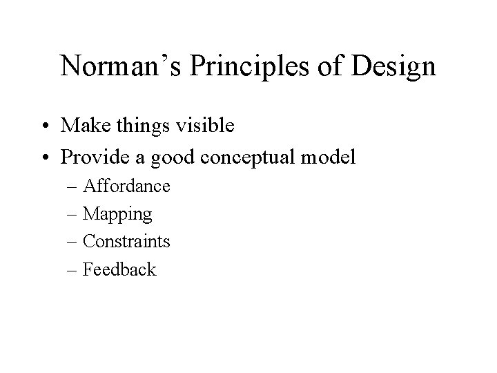 Norman’s Principles of Design • Make things visible • Provide a good conceptual model