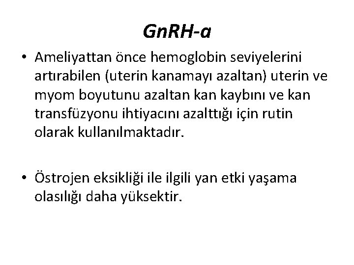 Gn. RH-a • Ameliyattan önce hemoglobin seviyelerini artırabilen (uterin kanamayı azaltan) uterin ve myom