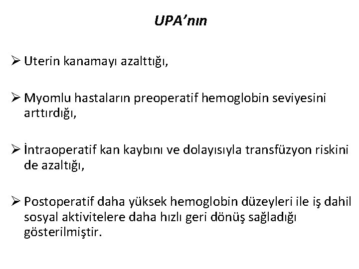 UPA’nın Ø Uterin kanamayı azalttığı, Ø Myomlu hastaların preoperatif hemoglobin seviyesini arttırdığı, Ø İntraoperatif