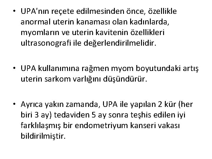  • UPA'nın reçete edilmesinden önce, özellikle anormal uterin kanaması olan kadınlarda, myomların ve