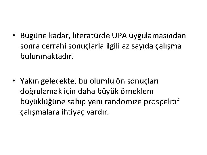  • Bugüne kadar, literatürde UPA uygulamasından sonra cerrahi sonuçlarla ilgili az sayıda çalışma