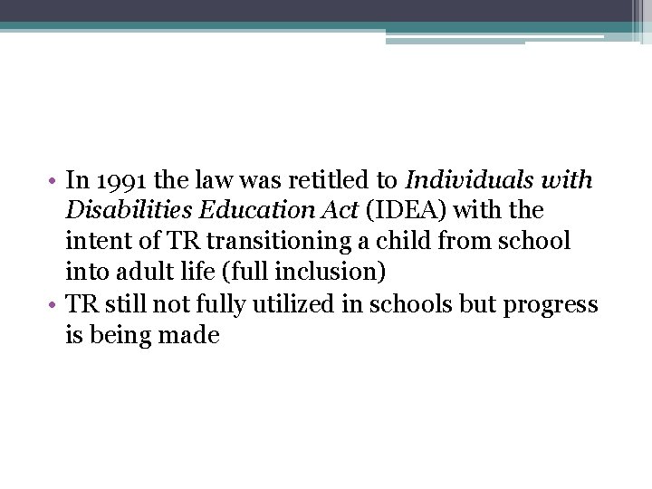  • In 1991 the law was retitled to Individuals with Disabilities Education Act