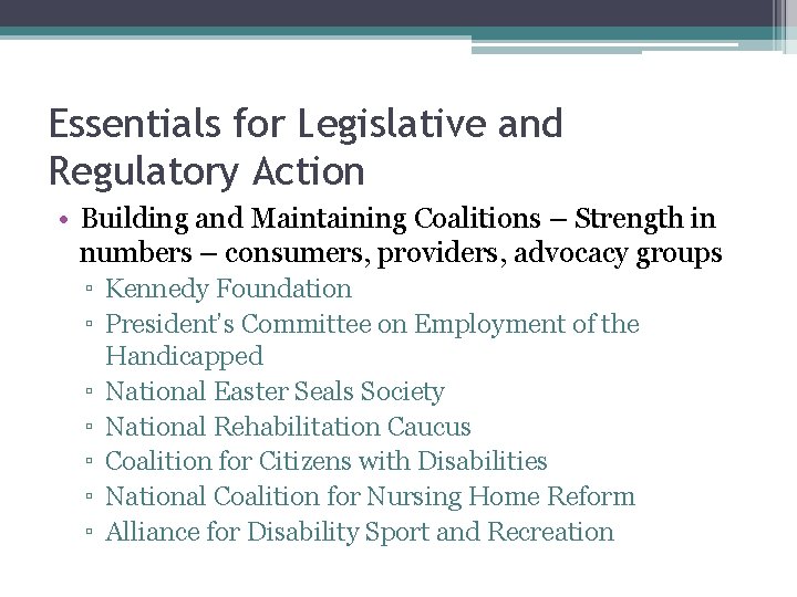 Essentials for Legislative and Regulatory Action • Building and Maintaining Coalitions – Strength in