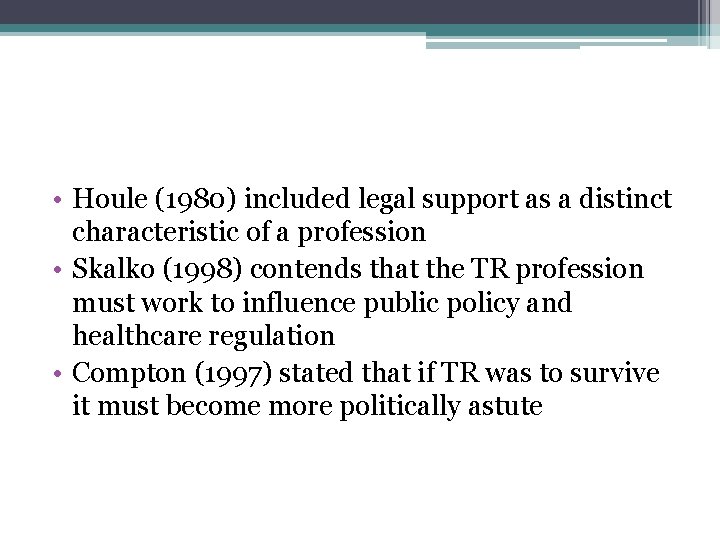  • Houle (1980) included legal support as a distinct characteristic of a profession