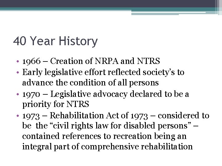 40 Year History • 1966 – Creation of NRPA and NTRS • Early legislative