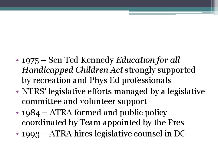  • 1975 – Sen Ted Kennedy Education for all Handicapped Children Act strongly