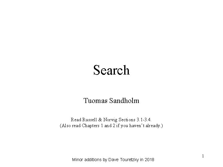 Search Tuomas Sandholm Read Russell & Norvig Sections 3. 1 -3. 4. (Also read