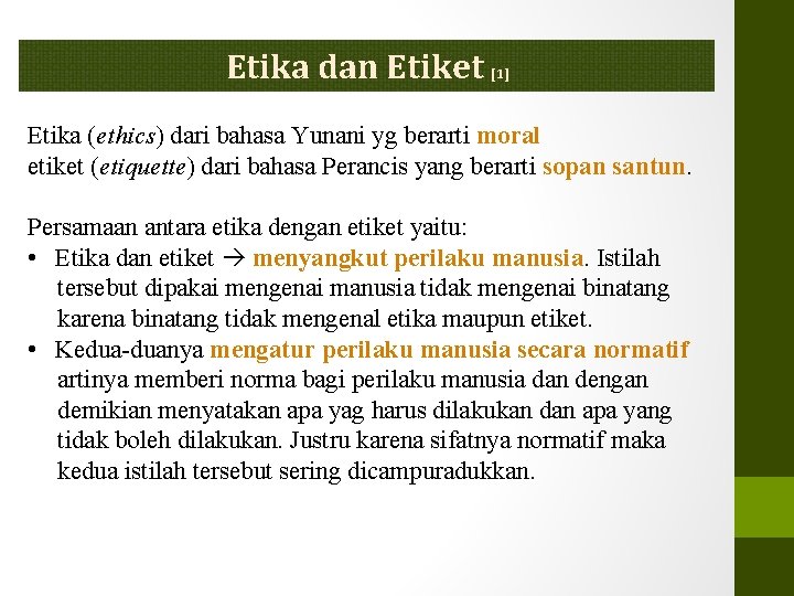 Etika dan Etiket [1] Etika (ethics) dari bahasa Yunani yg berarti moral etiket (etiquette)