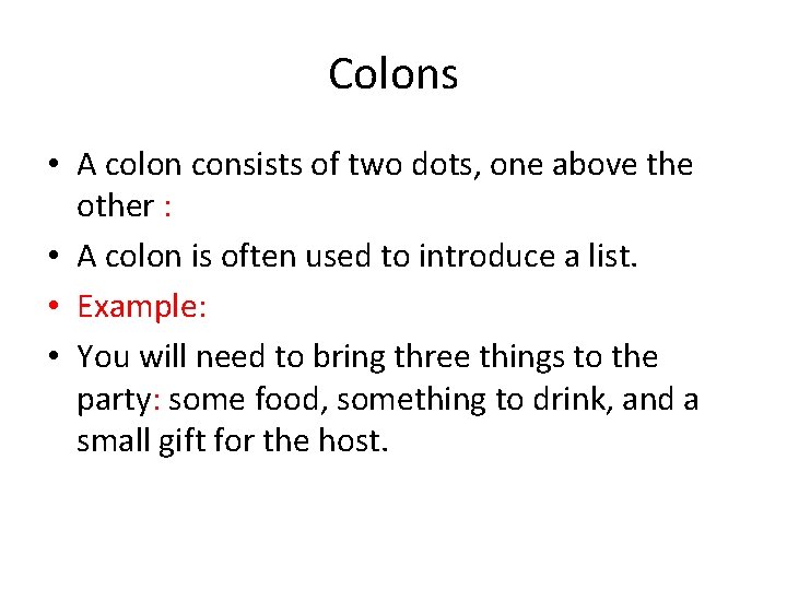 Colons • A colon consists of two dots, one above the other : •