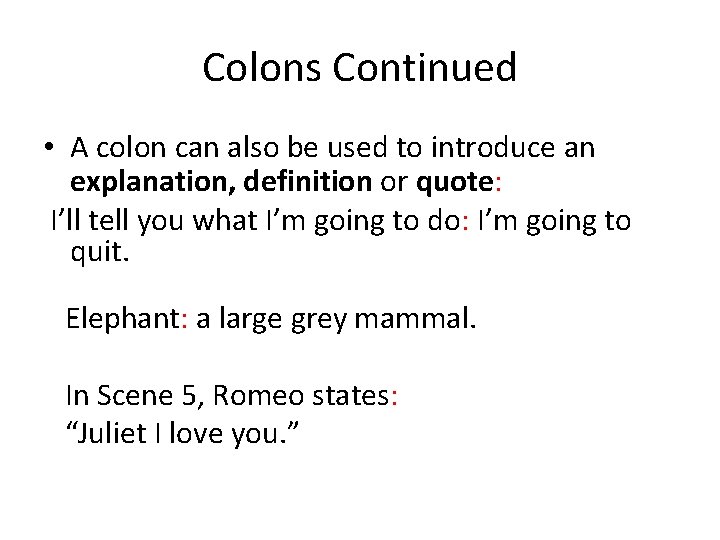 Colons Continued • A colon can also be used to introduce an explanation, definition