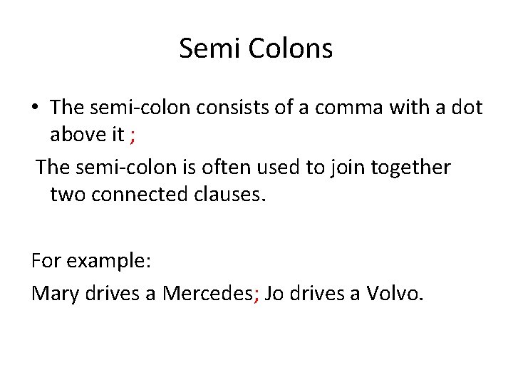 Semi Colons • The semi-colon consists of a comma with a dot above it
